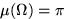 $\mu(\mathbf\Omega)=\pi$