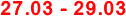27.03 - 29.03