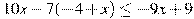 10x-7(-4+x)\leq -9x+9
