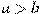 a>b