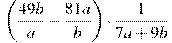  \left(\frac{49b}{a}-\frac{81a}{b} \right)\cdot \frac{1}{7a+9b}