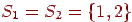 S_{1}

=S_{2} =\{ 1,2\}