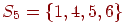 S_{5} =\{

1,4,5,6\}
