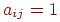 a_{ij} =1