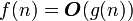 f(n)=\boldsymbol{O}(g(n))