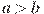 a>b