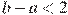 b-a<2
