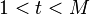 1< t <M