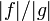 |f|/|g|