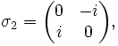 \sigma_2 = 

\begin{pmatrix}

0&-i\\

i&0

\end{pmatrix},

