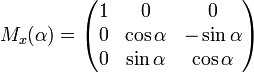  M_x(\alpha) = 

\begin{pmatrix} 

1 & 0 & 0 \\

0 & \cos \alpha & -\sin \alpha \\

0 & \sin \alpha & \cos \alpha

\end{pmatrix} 

