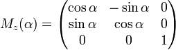 M_z(\alpha) =

\begin{pmatrix} 

\cos \alpha & -\sin \alpha & 0 \\

\sin \alpha & \cos \alpha & 0 \\

 0 & 0 & 1

\end{pmatrix} 

