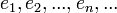e_1,e_2,...,e_n,...