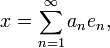 x=\sum_{n=1}^\infty a_ne_n ,