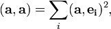 (\mathbf{a},\mathbf{a}) = \sum_i (\mathbf{a},\mathbf{e_i})^2,