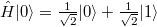 \hat{H}|0\rangle = \frac {1} {\sqrt2} |0\rangle + \frac {1} {\sqrt2} |1\rangle