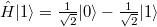 \hat{H}|1\rangle = \frac {1} {\sqrt2} |0\rangle - \frac {1} {\sqrt2} |1\rangle