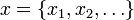 x=\{x_1,x_2,\ldots\}
