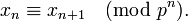 x_n\equiv x_{n+1}\pmod{p^n}.