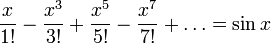 \frac{x}{1!}-\frac{x^3}{3!}+\frac{x^5}{5!}-\frac{x^7}{7!}+\ldots=\sin x