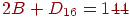 2B + D_{16} =144