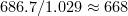 $ 686.7/1.029 \approx 668 $