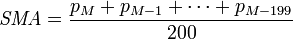 \textit{SMA} = { p_{M} + p_{M-1} + \cdots + p_{M-199} \over 200 }