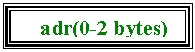 Подпись: adr(0-2 bytes)
