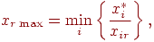 x_{r \max} = \min_i \left\{ \frac{x_i^*}{x_{ir}} \right\} ,