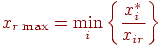 x_{r \max} = \min_i \left\{ \frac{x_i^*}{x_{ir}} \right\}