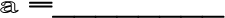� =________