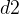 http://l.wordpress.com/latex.php?latex=d2&bg=FFFFFF&fg=000000&s=1