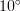 10^\circ