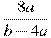 \frac{8a}{b -4a}
