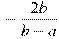 -\frac{2b}{b -a}