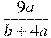 \frac{9a}{b +4a}