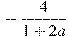 -\frac{4}{1 +2a}