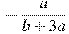 -\frac{a}{b +3a}