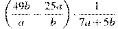  \left(\frac{49b}{a}-\frac{25a}{b} \right)\cdot \frac{1}{7a+5b}