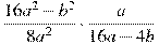 \frac{16a^2-b^2}{8a^2}\cdot\frac{a}{16a-4b}