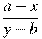 \frac{a-x}{y-b}