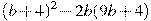 (b +4)^2-2b(9b +4)