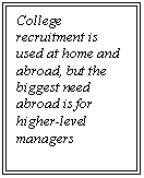 �������: College recruitment is used at home and abroad, but the biggest need abroad is for higher-level managers