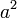 a^2\,\!