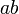 ab \,\!