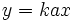 y=k a x\,\!