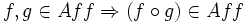 f,g\in Aff \Rightarrow (f\circ g)\in Aff \,\!