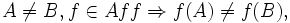 A\ne B, f\in Aff \Rightarrow f(A)\ne f(B),\,\!