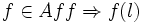  f\in Aff \Rightarrow f(l) \,\!