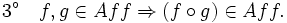 3^\circ\quad f,g\in Aff \Rightarrow (f\circ g)\in Aff. \,\!